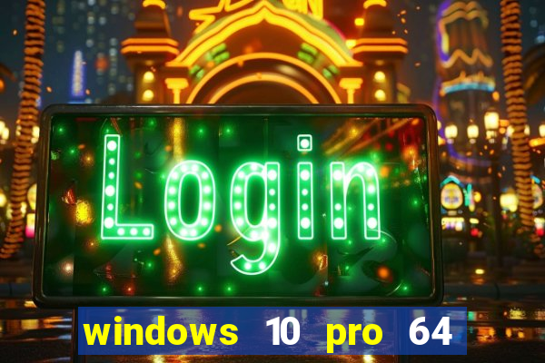 windows 10 pro 64 bits iso